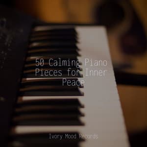 50 Calming Piano Pieces for Inner Peace - Ivory Mood