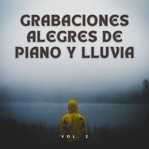 Grabaciones Alegres De Piano Y Lluvia Vol. 2 - Sonidos de lluvia tranquila