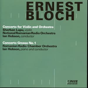 Bloch: Concerto for Violin and Orchestra - Concerto Grosso No. 1 - Ernest Bloch