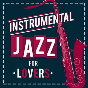 Instrumental Jazz for Lovers - Instrumental Jazz Love Songs