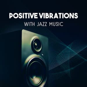 Positive Vibrations with Jazz Music – Easy Listening Instrumental Piano, Relaxing Sounds of Guitar, Total Mood Improvement, Smooth Jazz Atmosphere - Moody Jazz Collection