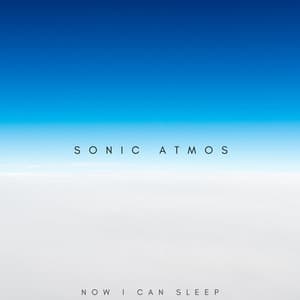 Now I Can Sleep - Sonic Atmos