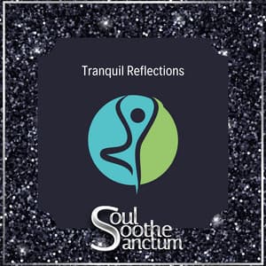 Tranquil Reflections: A Path to Soulful Bliss - Soul Soothe Sanctum