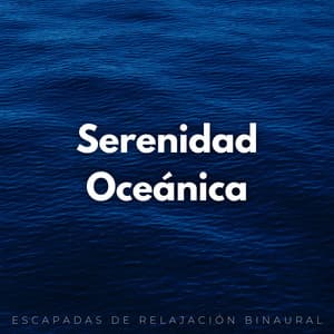Serenidad Oceánica: Escapadas De Relajación Binaural - Universo De Latidos Binaurales