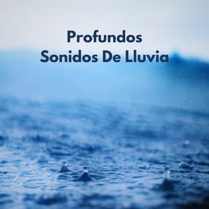 Profundos Sonidos De Lluvia - Lluvia - Lluvia de primavera