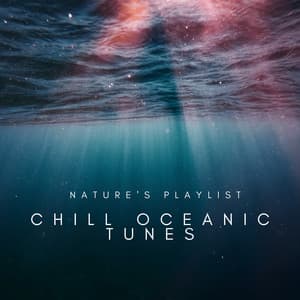 Nature's Playlist: Chill Oceanic Tunes - Nature & Sounds Backgrounds