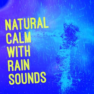 Natural Calm with Rain Sounds - Relaxing Sounds of Rain Music Club