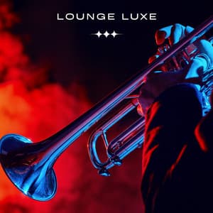 Lounge Luxe: Jazz Lounge - Jazz for Study