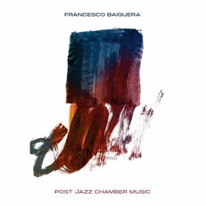 Post Jazz Chamber Music - Francesco Baiguera