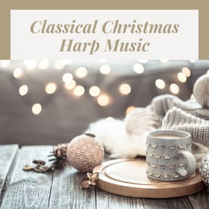 Classical Christmas Harp Music: Soothing Holiday Harp Nativity Music & Carols, Classical & Modern Sounds - Christmas Eve