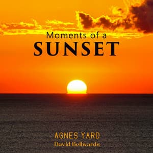 Moments of a Sunset: Calming Sounds for Late Afternoon Mood, Stress Relieve, Good Night's Sleep - Agnes Yard