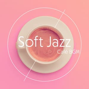 Soft Jazz Café BGM: Chill Music for Coffee, Positive Mood, Relax All Day & Good Morning - Chill Jazz Instrumental Music
