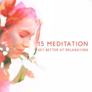 15 Meditation: Get Better at Relaxation - Relaxing Music Zone