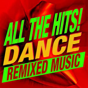 All the Hits! Dance Remixed Music - Ultimate Pop Hits