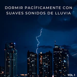 Dormir Pacíficamente Con Suaves Sonidos De Lluvia Vol. 1 - Sonidos de Sueño Profundo