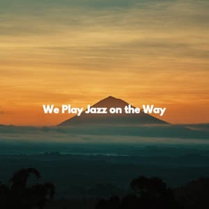 We Play Jazz on the Way - Bossa Nova Jazz Lounge