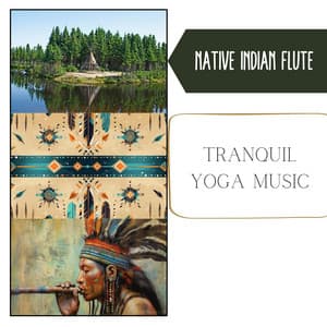 Tranquil Yoga Music, Flute Sounds & Forest Whispers - Native Indian Flute
