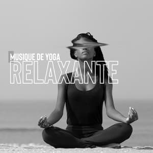 Musique de yoga relaxante: Révolution du corps et de l'esprit, Soulagement du stress, Musique pacifique pour une harmonie profonde - Quotidien Yoga Musique Paradis