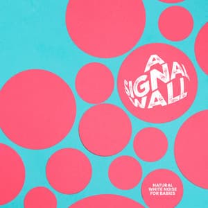 A Signal Wall - Natural White Noise for Babies