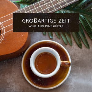 Großartige Zeit: Wine and Dine Smooth Guitar Jazz für Entspannende Vibes, Positive Musik für Lounge Bar - Hintergrundmusik Lounge Akademie