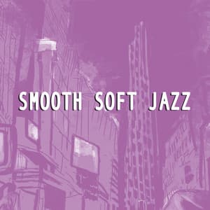 Smooth Soft Jazz - Sounds of Love and Relaxation Music