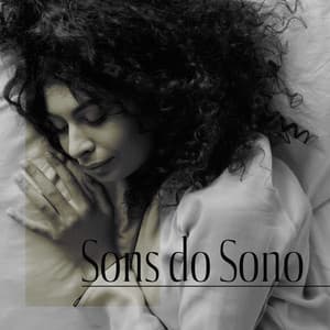 Sons do Sono - Canções de ninar para crianças e adultos - Música Mágica para Bebês de Sono