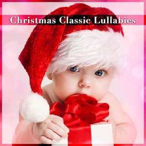 Christmas Classic Lullabies - Christmas Lullabies