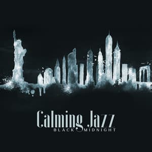 Calming Jazz: Black Midnight, Relaxing Late Night Jam - Relaxation Jazz Music Ensemble