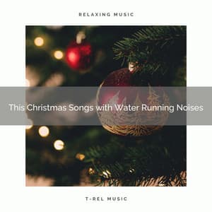 This Christmas Songs with Water Running Noises - Water Soundscapes