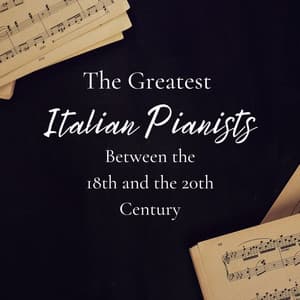 The Greatest Italian Pianists Between the 18th and 20th Century - Giovanni Umberto Battel