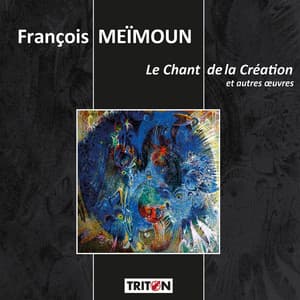 François Meïmoun: Le Chant de la Création et autres œuvres - François Meïmoun