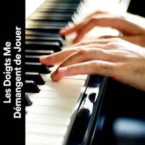 Les Doigts Me Démangent de Jouer - Berceuses Piano