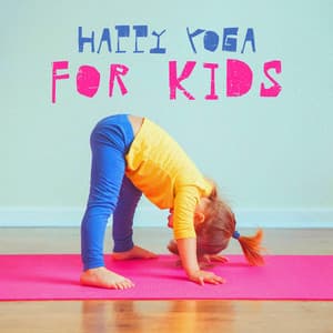 Happy Yoga for Kids: Mindfulness Adventure, Yoga Poses and Relaxation for Children - Kids Yoga Music Collection