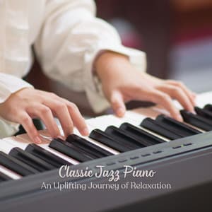Classic Jazz Piano: An Uplifting Journey of Relaxation - Easy Instrumental Jazz