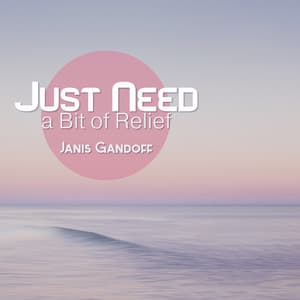 Just Need a Bit of Relief - Janis Gandoff