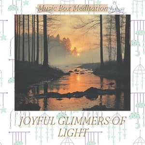 Joyful Glimmers of Light - Music Box Meditation