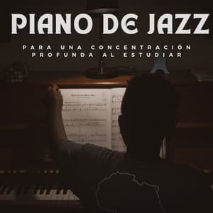 Piano De Jazz Para Una Concentración Profunda Al Estudiar - Tranquilo Piano Jazz Relax