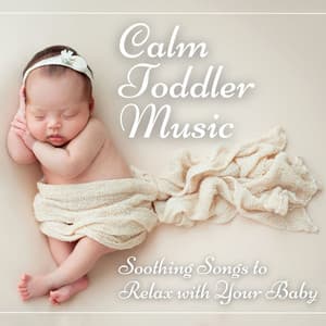 Calm Toddler Music: Soothing Songs to Relax with Your Baby - Isabella Moon