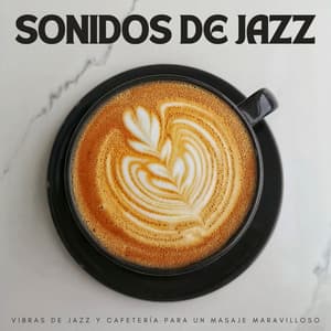 Sonidos De Jazz: Vibras De Jazz Y Cafetería Para Un Masaje Maravilloso - Jazz relajado de fácil escucha