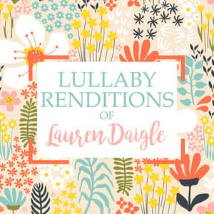 Lullaby Renditions of Lauren Daigle - Lullaby Players