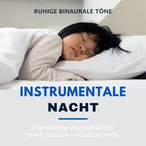 Instrumentale Nacht: Ruhige Binaurale Töne für Kinder um einfacher ohne Sorgen einzuschlafen - Binaurale Beats Zauberer