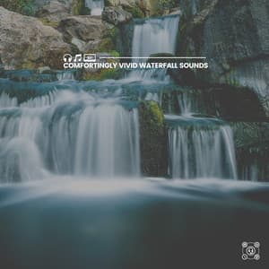 Comfortingly Vivid Waterfall Sounds - Waterfalling
