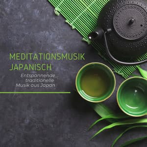 Meditationsmusik Japanisch: Entspannende traditionelle Musik aus Japan - Meister der Entspannung und Meditation