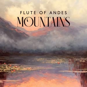 Flute of Andes Mountains: Truly Rest Your Body, Mind, and Spirit - Mystic Background Music Masters
