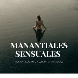 Manantiales Sensuales: Música Relajante Y Lluvia Para Masajes - Sonidos de la naturaleza pacífica