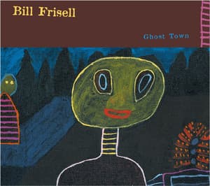 Ghost Town - Bill Frisell