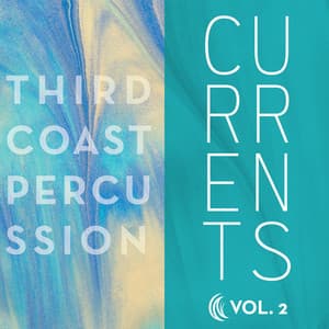 Currents / Volume 2 - Third Coast Percussion