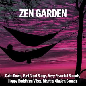 Zen Garden: Calm Down, Feel Good Songs, Very Peaceful Sounds, Happy Buddhism Vibes, Mantra, Chakra Sounds - Yoga Music for Yoga Class