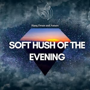 Soft Hush of the Evening, Hang Drum Music - Hang Drum and Nature
