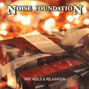 Tape Reels & Relaxation - Noise Foundation